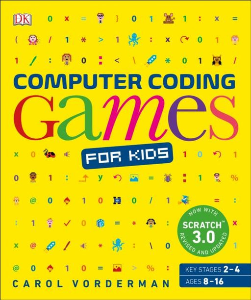 Computer Coding Games for Kids : A unique step-by-step visual guide, from binary code to building games Popular Titles Dorling Kindersley Ltd