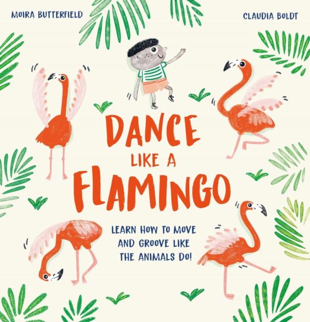 Dance Like a Flamingo : Move and Groove like the Animals Do! Popular Titles Welbeck Publishing Group