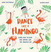 Dance Like a Flamingo : Move and Groove like the Animals Do! Popular Titles Welbeck Publishing Group