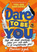 Dare to Be You : Defy Self-Doubt, Fearlessly Follow Your Own Path and Be Confidently You! Popular Titles Hachette Children's Group