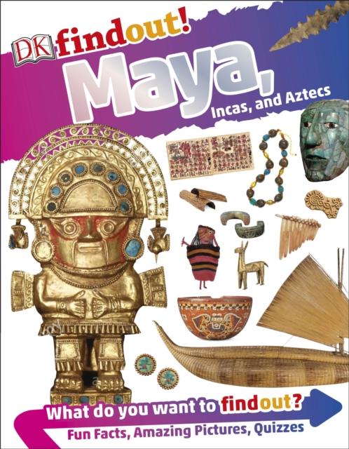 DKfindout! Maya, Incas, and Aztecs Popular Titles Dorling Kindersley Ltd
