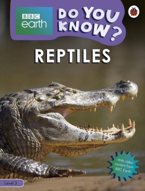 Do You Know? Level 3 - BBC Earth Reptiles Popular Titles Penguin Random House Children's UK