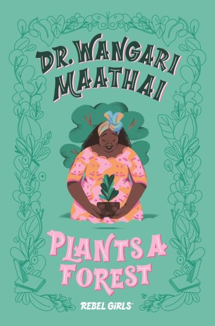 Dr. Wangari Maathai Plants a Forest : A Good Night Stories for Rebel Girls Chapter Book Popular Titles Timbuktu Labs, Inc