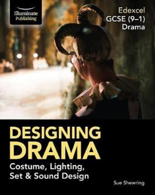 Edexcel GCSE (9-1) Drama: Designing Drama Costume, Lighting, Set & Sound Design Popular Titles Illuminate Publishing