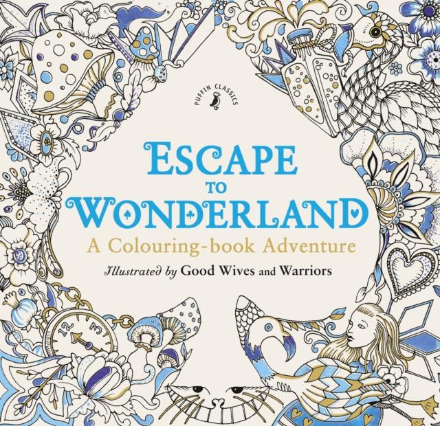 Escape to Wonderland: A Colouring Book Adventure Popular Titles Penguin Random House Children's UK
