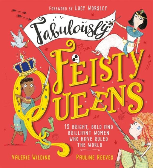 Fabulously Feisty Queens : 15 of the brightest and boldest women who have ruled the world Popular Titles Hachette Children's Group