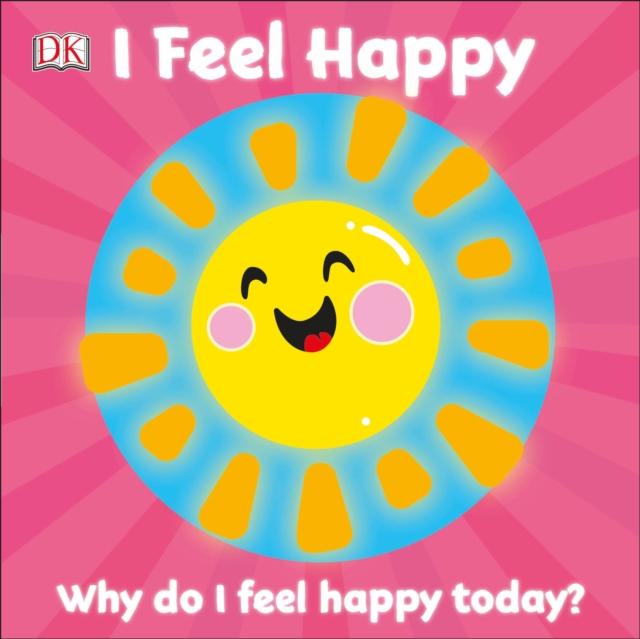 First Emotions: I Feel Happy Popular Titles Dorling Kindersley Ltd