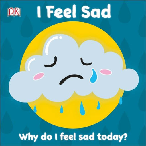 First Emotions: I Feel Sad Popular Titles Dorling Kindersley Ltd