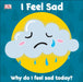 First Emotions: I Feel Sad Popular Titles Dorling Kindersley Ltd