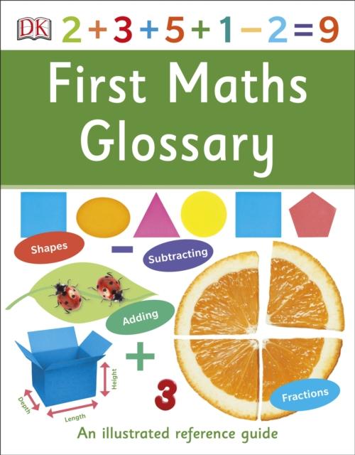 First Maths Glossary : An Illustrated Reference Guide Popular Titles Dorling Kindersley Ltd