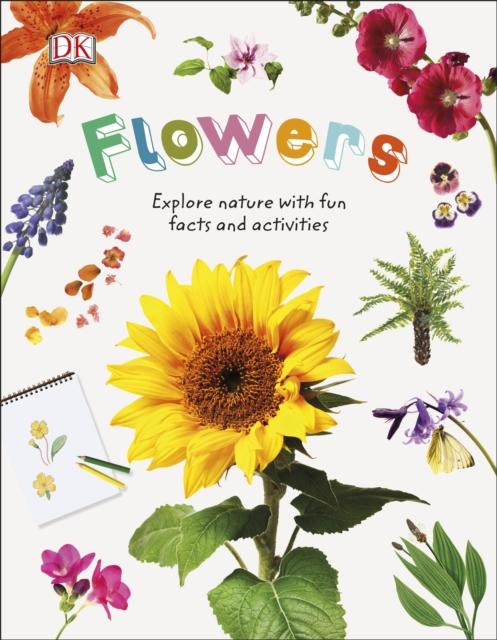 Flowers : Explore Nature with Fun Facts and Activities Popular Titles Dorling Kindersley Ltd