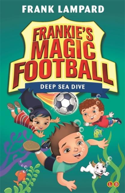 Frankie's Magic Football: Deep Sea Dive : Book 15 Popular Titles Hachette Children's Group