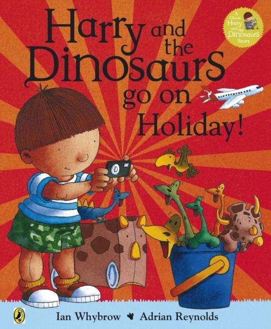 Harry and the Bucketful of Dinosaurs go on Holiday Popular Titles Penguin Random House Children's UK