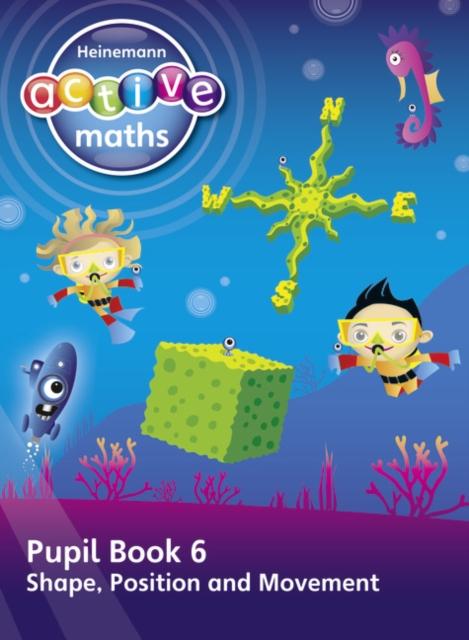 Heinemann Active Maths - First Level - Beyond Number - Pupil Book 6 - Shape, Position and Movement Popular Titles Pearson Education Limited