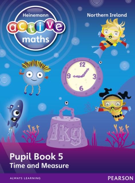 Heinemann Active Maths Northern Ireland - Key Stage 1 - Beyond Number - Pupil Book 5 - Time and Measure Popular Titles Pearson Education Limited