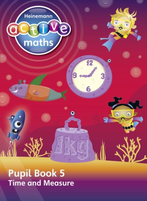 Heinemann Active Maths - Second Level - Beyond Number - Pupil Book 5 - Time and Measure Popular Titles Pearson Education Limited