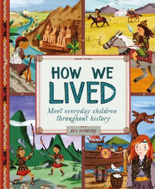 How We Lived in Ancient Times : Meet everyday children throughout history Popular Titles Welbeck Publishing Group