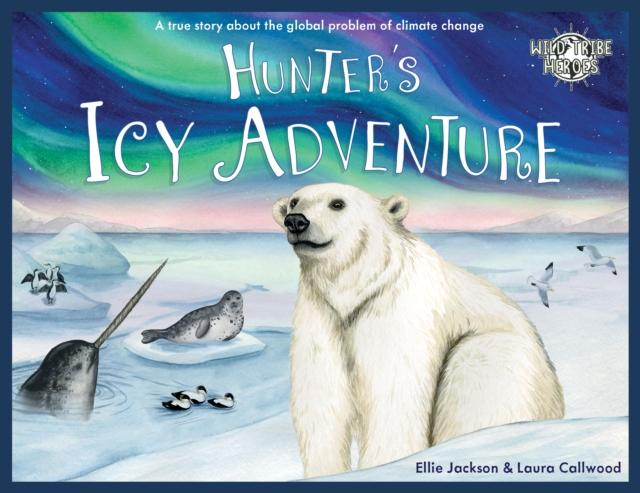 Hunter's Icy Adventure : A True Story About The Global Problem Of Climate Change Popular Titles Under Pressure Media Limited