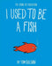 I Used to Be a Fish : The Story of Evolution Popular Titles Hachette Children's Group