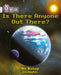 Is There Anyone Out There? : Band 10/White Popular Titles HarperCollins Publishers