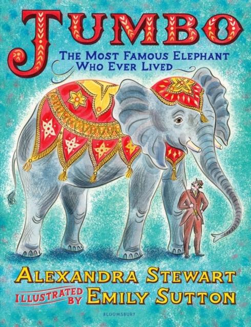 Jumbo: The Most Famous Elephant Who Ever Lived Popular Titles Bloomsbury Publishing PLC