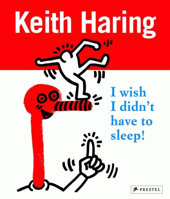 Keith Haring: I Wish I Didn't Have to Sleep Popular Titles Prestel