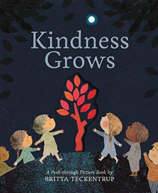 Kindness Grows : A Peek-through Picture Book by Britta Teckentrup Popular Titles Little Tiger Press Group