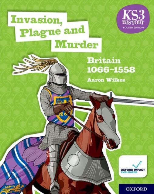 KS3 History 4th Edition: Invasion, Plague and Murder: Britain 1066-1558 Student Book Popular Titles Oxford University Press