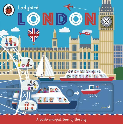 Ladybird London : A push-and-pull tour of the city Popular Titles Penguin Random House Children's UK