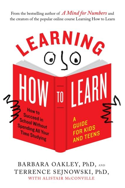 Learning How to Learn : How to Succeed in School without Spending All Your Time Studying: a Guide for Kids and Teens Popular Titles J.P.Tarcher,U.S./Perigee Bks.,U.S.