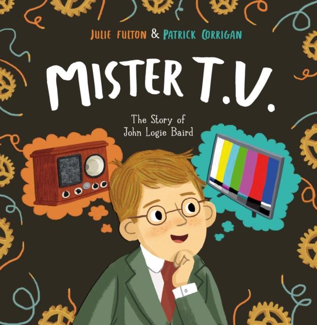 Mister T.V. : The Story of John Logie Baird Popular Titles Maverick Arts Publishing