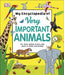 My Encyclopedia of Very Important Animals : For Little Animal Lovers Who Want to Know Everything Popular Titles Dorling Kindersley Ltd