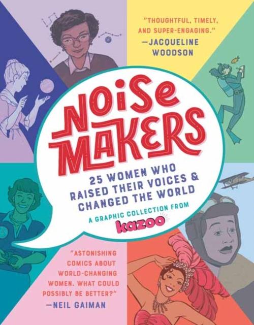 Noisemakers : 25 Women Who Raised Their Voices and Changed the World - A Graphic Collection from Kazoo Popular Titles Random House USA Inc