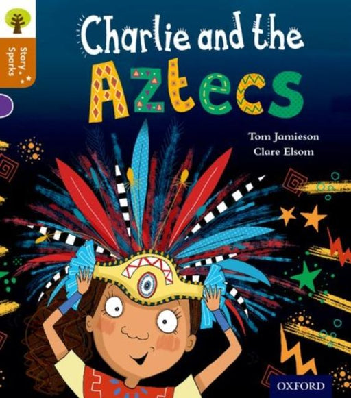 Oxford Reading Tree Story Sparks: Oxford Level 8: Charlie and the Aztecs Popular Titles Oxford University Press