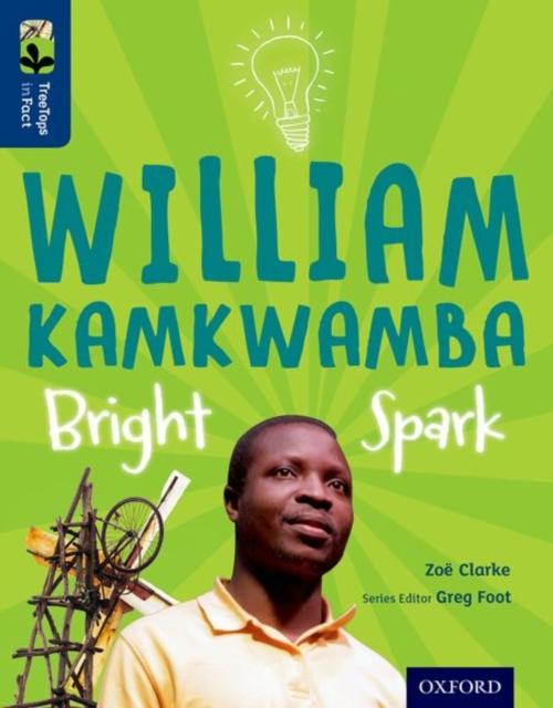 Oxford Reading Tree TreeTops inFact: Level 14: William Kamkwamba: Bright Spark Popular Titles Oxford University Press