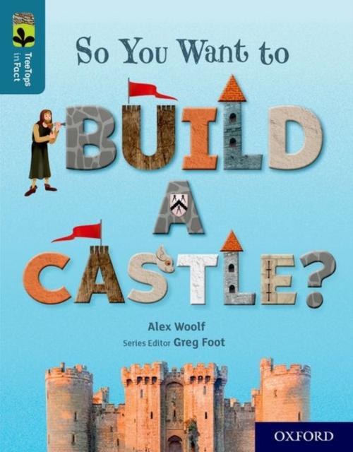 Oxford Reading Tree TreeTops inFact: Oxford Level 19: So You Want to Build a Castle? Popular Titles Oxford University Press