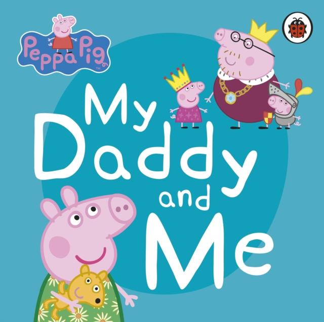 Peppa Pig: My Daddy and Me Popular Titles Penguin Random House Children's UK