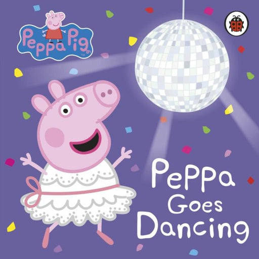 Peppa Pig: Peppa Goes Dancing Popular Titles Penguin Random House Children's UK