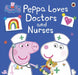 Peppa Pig: Peppa Loves Doctors and Nurses Popular Titles Penguin Random House Children's UK