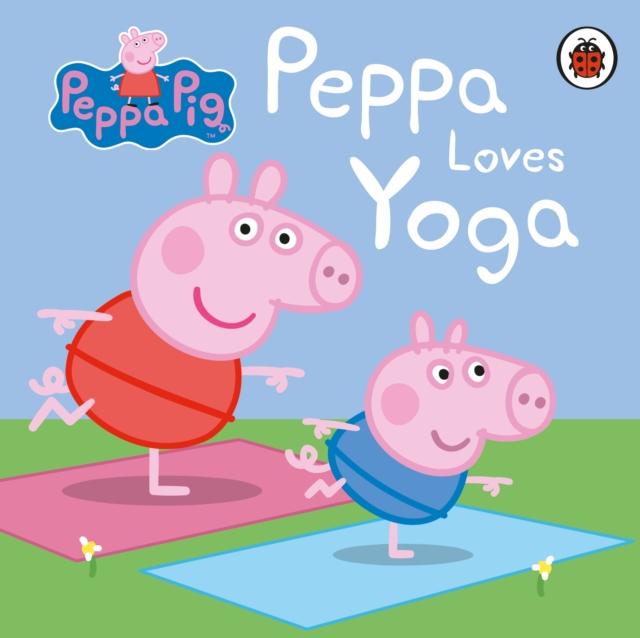 Peppa Pig: Peppa Loves Yoga Popular Titles Penguin Random House Children's UK