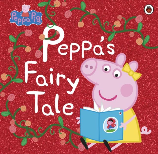 Peppa Pig: Peppa's Fairy Tale Popular Titles Penguin Random House Children's UK