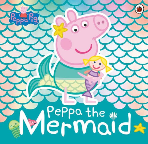Peppa Pig: Peppa the Mermaid Popular Titles Penguin Random House Children's UK