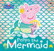Peppa Pig: Peppa the Mermaid Popular Titles Penguin Random House Children's UK