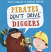 Pirates Don't Drive Diggers : New Edition Popular Titles Maverick Arts Publishing