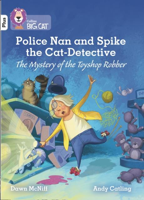 Police Nan and Spike the Cat-Detective - The Mystery of the Toyshop Robber : Band 10+/White Plus Popular Titles HarperCollins Publishers