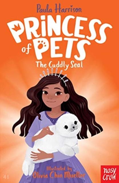 Princess of Pets: The Cuddly Seal Popular Titles Nosy Crow Ltd