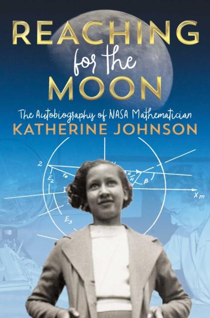 Reaching for the Moon : The Autobiography of NASA Mathematician Katherine Johnson Popular Titles Simon & Schuster