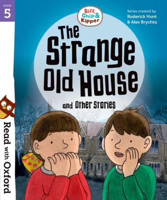 Read with Oxford: Stage 5: Biff, Chip and Kipper: The Strange Old House and Other Stories Popular Titles Oxford University Press