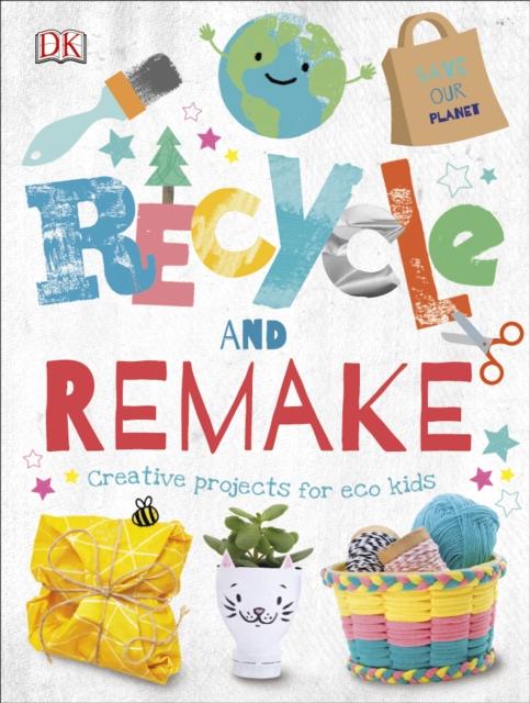 Recycle and Remake : Creative Projects for Eco Kids Popular Titles Dorling Kindersley Ltd