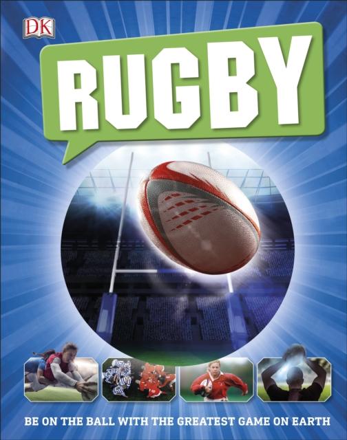 Rugby : Be on the Ball with the Greatest Game on Earth Popular Titles Dorling Kindersley Ltd